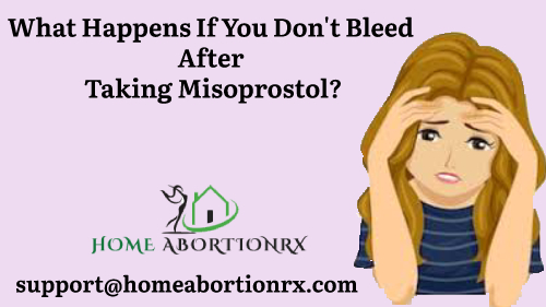 What happens if you don't bleed after taking Misoprostol_
