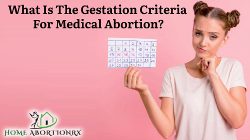 What is the gestation Criteria For Medical Abortion